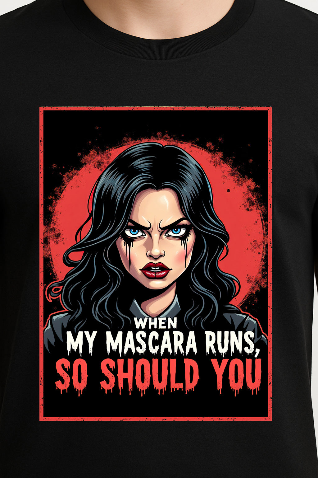When My Mascara Runs Unisex T-Shirt – Fierce Savage Mood Bold Statement Fashion Graphic Tee