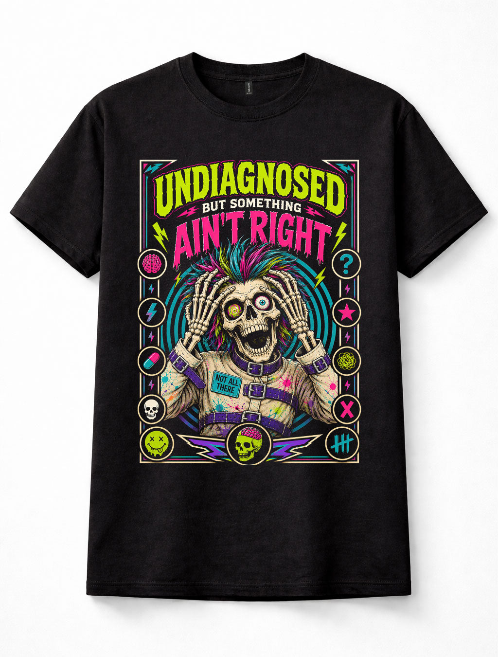 Undiagnosed But Something Aint Right Skeleton Funny Graphic Unisex T-Shirt