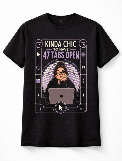 Kinda Chic 47 Tabs Open Laptop Internet Browser Funny Unisex T-Shirt