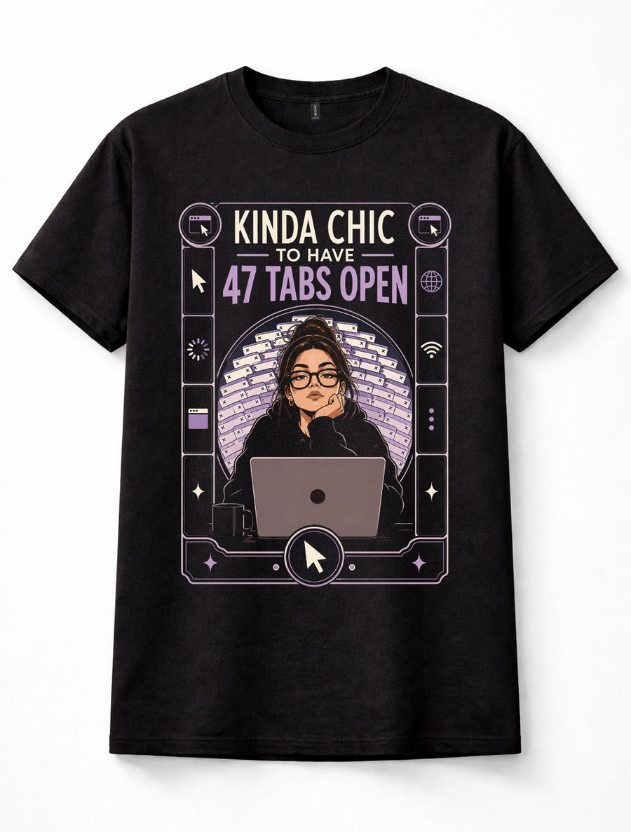 Kinda Chic 47 Tabs Open Laptop Internet Browser Funny Unisex T-Shirt