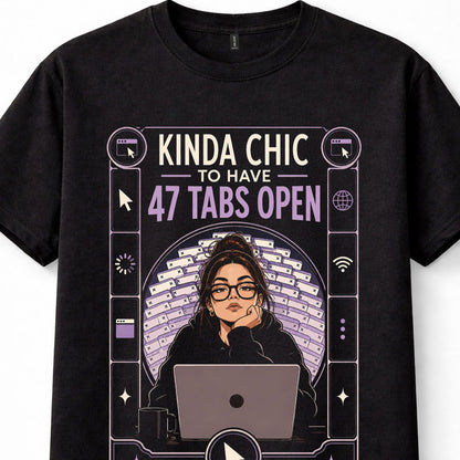 Kinda Chic 47 Tabs Open Laptop Internet Browser Funny Unisex T-Shirt