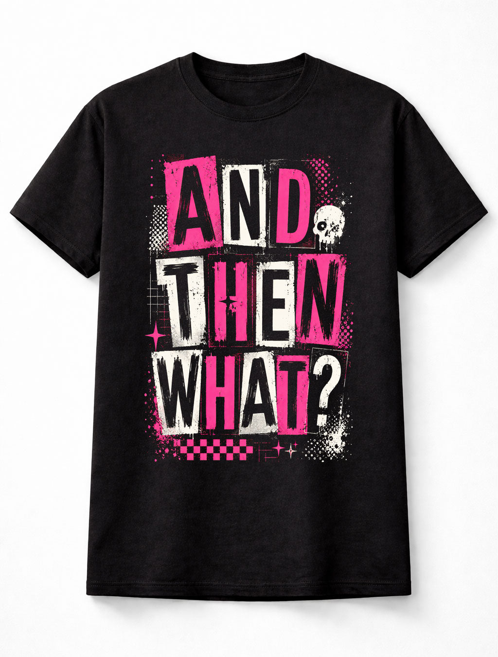 And Then What Funny Sarcastic Quote Gothic Punk Graphic Unisex T-Shirt