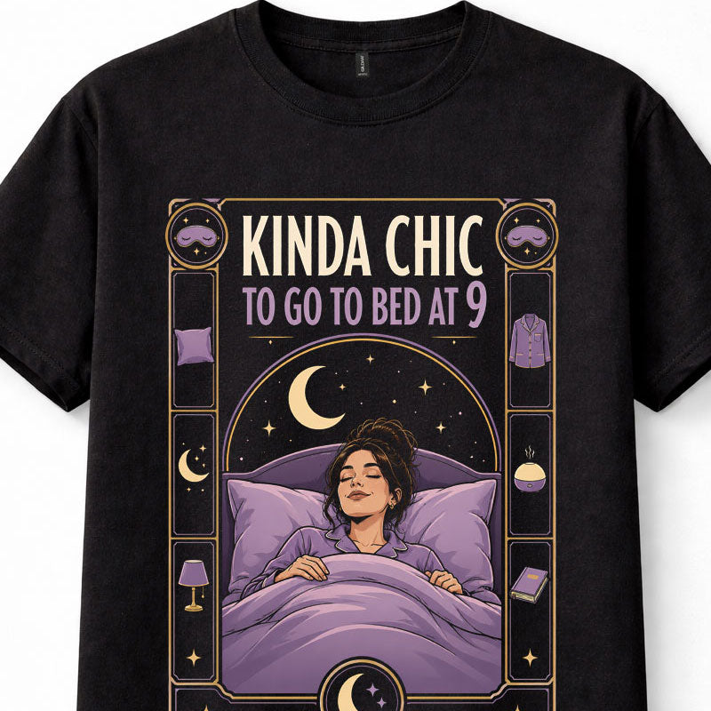 Kinda Chic Bed At 9 Early Night Sleep Funny Womens Quote Unisex T-Shirt