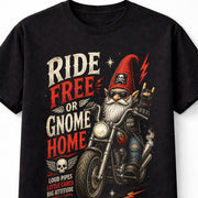 Biker Gnome Ride Free Or Gnome Home Funny Motorcycle Graphic Unisex T-Shirt