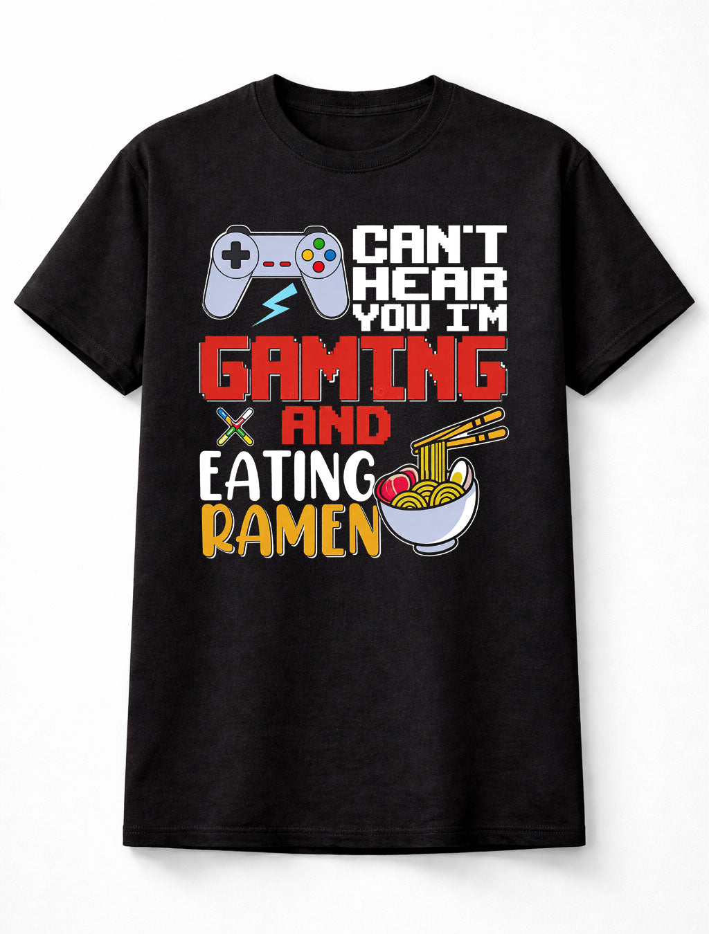 Can’t Hear You I’m Gaming Eating Ramen T-Shirt Funny Gamer Tee Adults & Kids Unisex T-Shirt