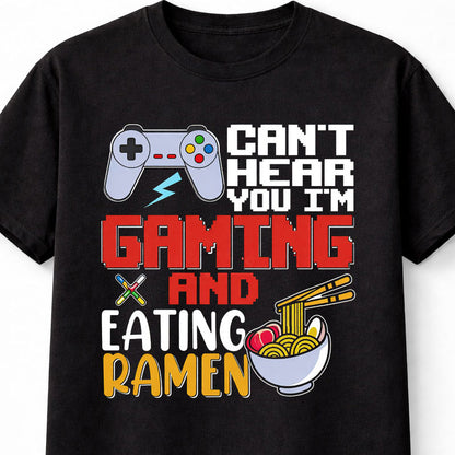 Can’t Hear You I’m Gaming Eating Ramen T-Shirt Funny Gamer Tee Adults & Kids Unisex T-Shirt