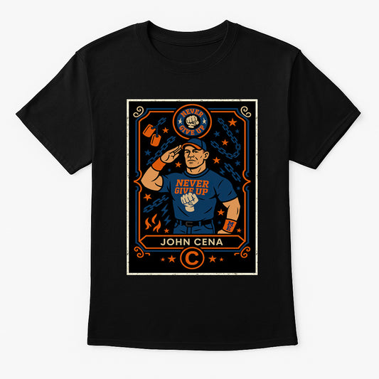 John Cena “Never Give Up” Unisex Wrestling T-Shirt Inspired Hustle Loyalty Respect Superstar Tee