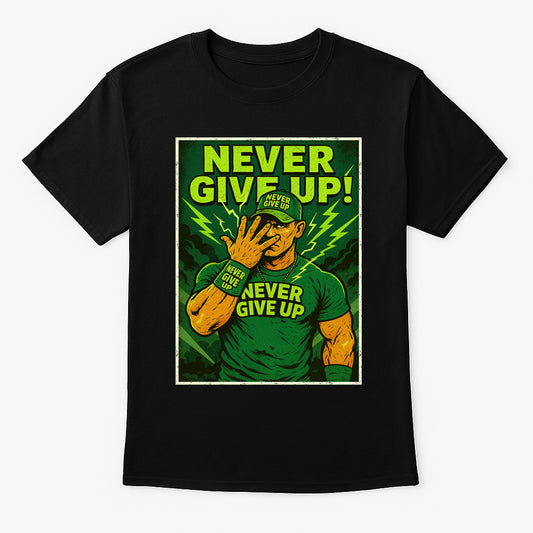 John Cena Never Give Up Motivational Wrestling Unisex T-Shirt