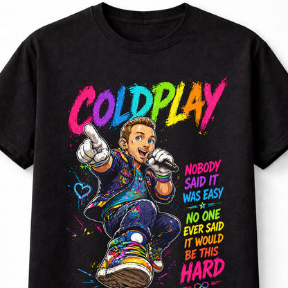 Coldplay Chris Martin Colorful Pop Rock Lyrics Graphic T-Shirt Nobody Said It Was Easy Music Fan Concert Tee Adult & Kids Unisex T-Shirt