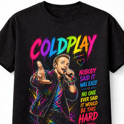 Coldplay Chris Martin Live Concert Colorful Pop Rock Lyrics Graphic T-Shirt Nobody Said It Was Easy Music Fan Festival Tee Adult & Kids Unisex T-Shirt