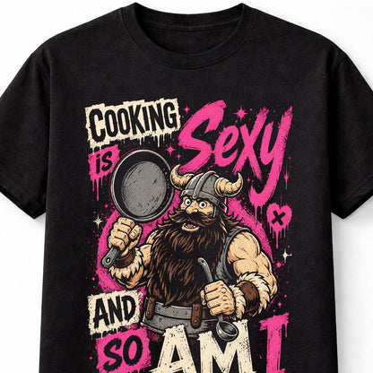 Cooking Is Sexy And So Am I Viking Chef Funny BBQ Cook Unisex T-Shirt