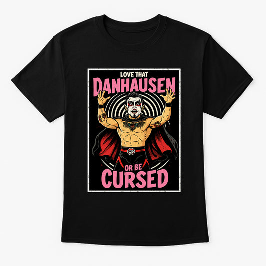Love That Danhausen or Be Cursed Retro Wrestling Unisex T-Shirt