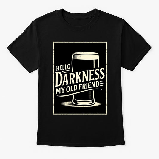 Hello Darkness Guiness My Old Friend Unisex T-Shirt – Dark Beer Lover Funny Pub Stout Graphic Tee
