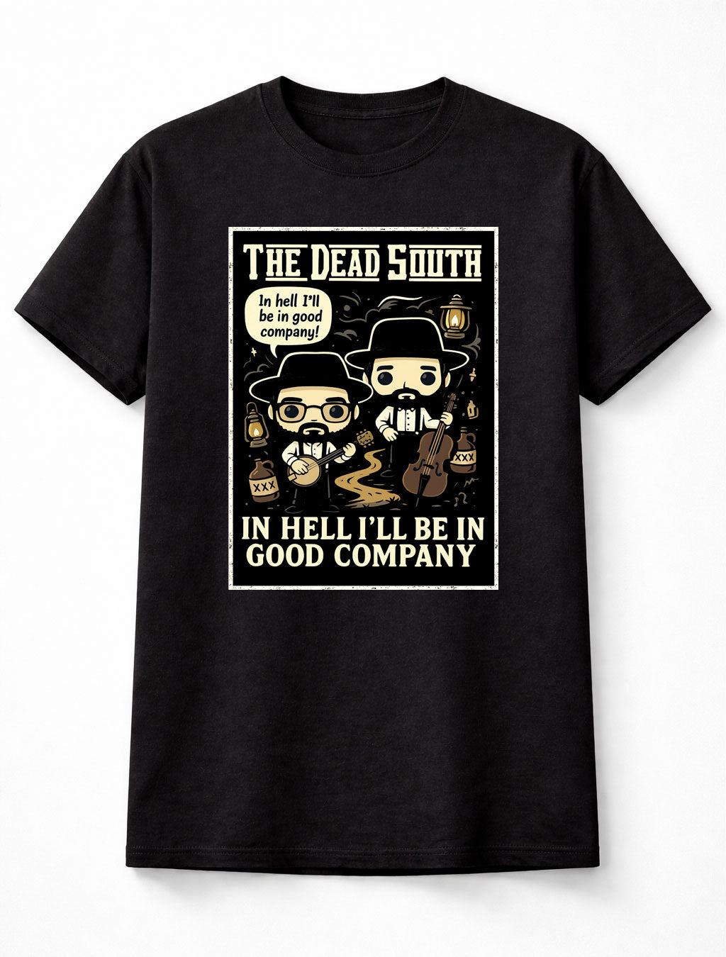 The Dead South T-Shirt In Hell I’ll Be In Good Company Unisex Black Graphic Tee