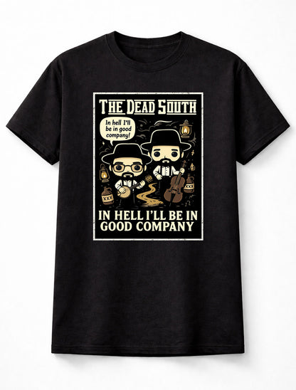 The Dead South T-Shirt In Hell I’ll Be In Good Company Unisex Black Graphic Tee