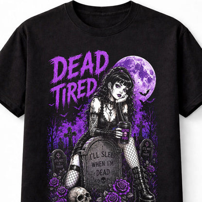Dead Tired Gothic Girl Graveyard Funny Quote Graphic Unisex T-Shirt
