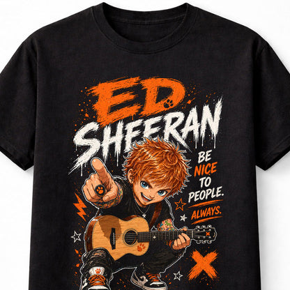 Ed Sheeran Acoustic Pop Singer Songwriter Guitar Graphic T-Shirt Be Nice To People Always Music Fan Tee Adult & Kids Unisex T-Shirt