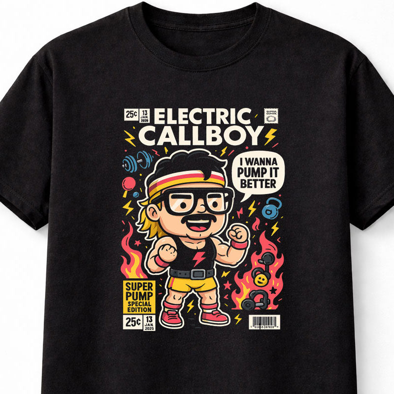 Electric Callboy I Wanna Pump It Better Super Pump Special Edition Adults & Kids Unisex T-Shirt