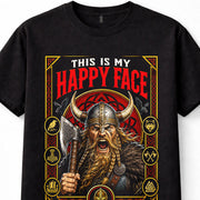 This Is My Happy Face Viking Warrior Norse Axe Valhalla Unisex T-Shirt