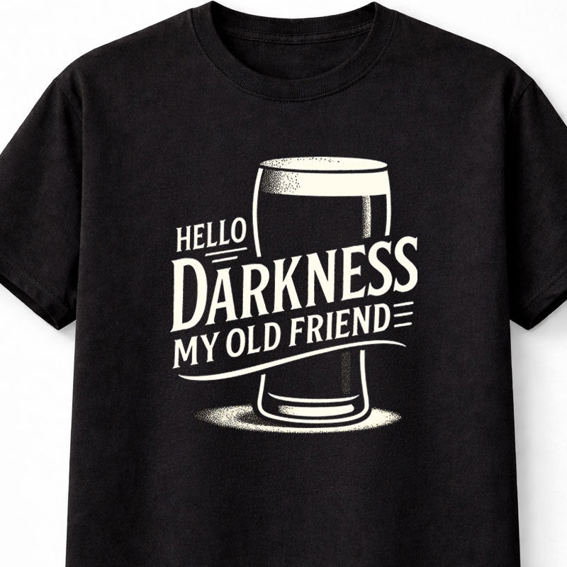 Hello Darkness My Old Friend Dark Beer Guinness Drinking Funny Unisex T-Shirt