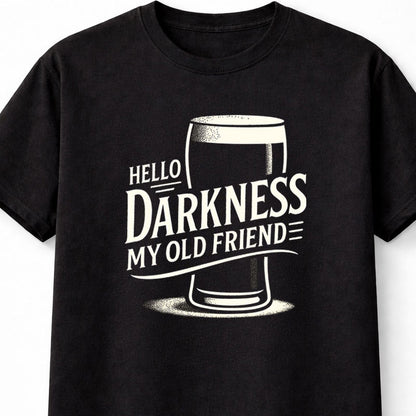 Hello Darkness My Old Friend Dark Beer Guinness Drinking Funny Unisex T-Shirt