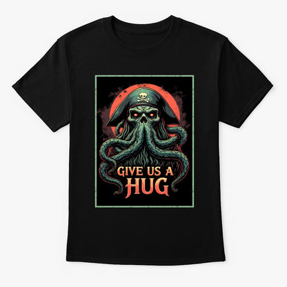 Give Us a Hug Unisex T-Shirt – Pirate Sea Monster Funny Nautical Horror Graphic Tee