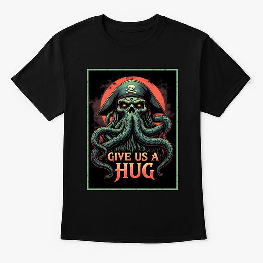 Give Us a Hug Unisex T-Shirt – Pirate Sea Monster Funny Nautical Horror Graphic Tee