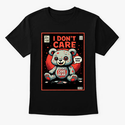 I Don’t Care Bear Unisex T-Shirt – Funny Anti-Social Cute But Savage Attitude Graphic Tee