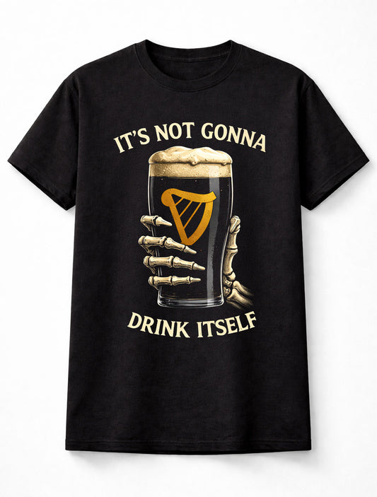 Its Not Gonna Drink Itself Irish Guinness Beer Unisex T-Shirt