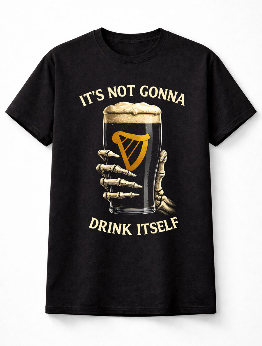 Its Not Gonna Drink Itself Irish Guinness Beer Unisex T-Shirt