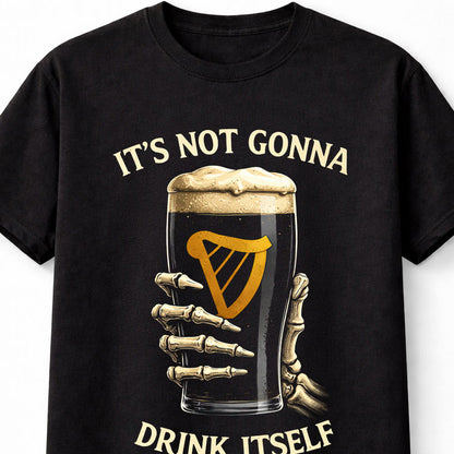 Its Not Gonna Drink Itself Irish Guinness Beer Unisex T-Shirt