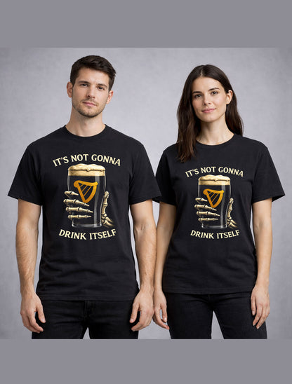Its Not Gonna Drink Itself Irish Guinness Beer Unisex T-Shirt