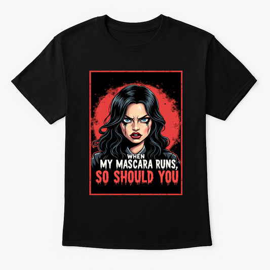 When My Mascara Runs Unisex T-Shirt – Fierce Savage Mood Bold Statement Fashion Graphic Tee