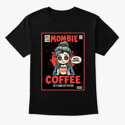 Mombie Coffee Unisex T-Shirt – Funny Tired Mom Relatable Parent Life Coffee Lover Graphic Tee