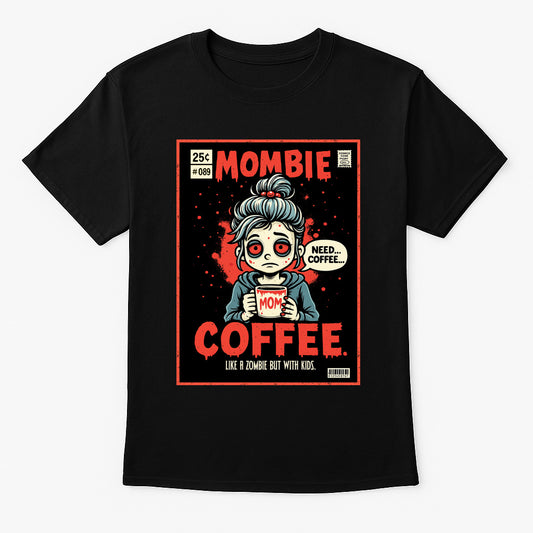 Mombie Coffee Unisex T-Shirt – Funny Tired Mom Relatable Parent Life Coffee Lover Graphic Tee
