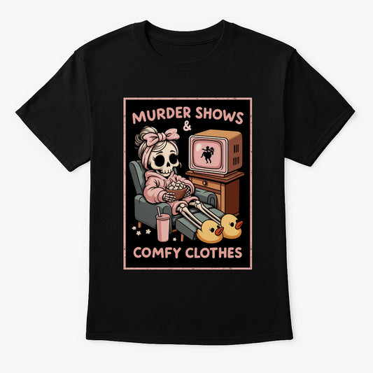 Murder Shows & Comfy Clothes Unisex T-Shirt – True Crime Skeleton Funny Dark Humor Graphic Tee