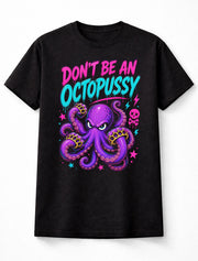 Dont Be an Octopussy Funny Octopus Graphic Humor Adult Joke Unisex T-Shirt