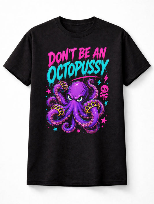 Dont Be an Octopussy Funny Octopus Graphic Humor Adult Joke Unisex T-Shirt