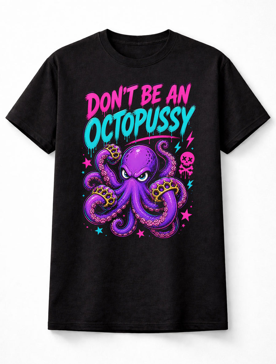 Dont Be an Octopussy Funny Octopus Graphic Humor Adult Joke Unisex T-Shirt