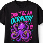 Dont Be an Octopussy Funny Octopus Graphic Humor Adult Joke Unisex T-Shirt