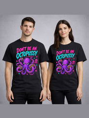 Dont Be an Octopussy Funny Octopus Graphic Humor Adult Joke Unisex T-Shirt