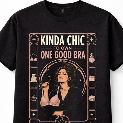 Kinda Chic One Good Bra Funny Lingerie Womens Quote Unisex T-Shirt