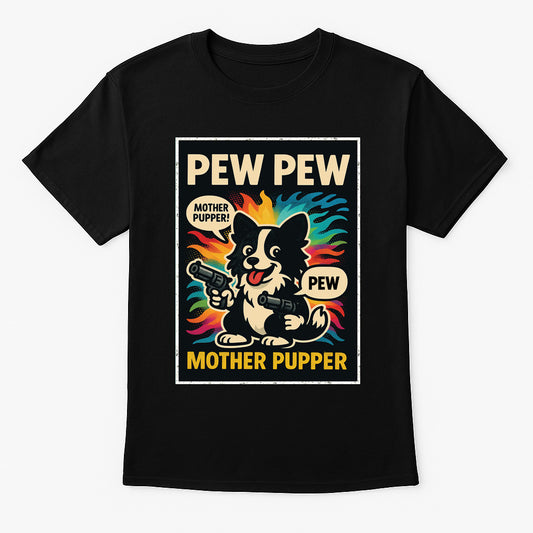 Pew Pew Mother Pupper Unisex T-Shirt Funny Dog Gun Joke Comic Tee