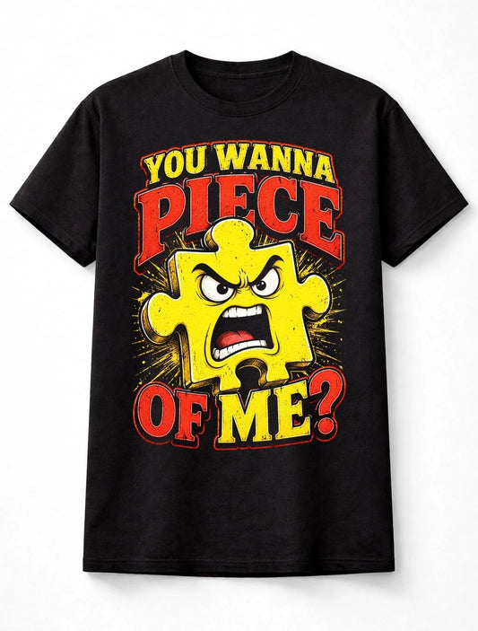 You Wanna Piece Of Me Funny Jigsaw Puzzle Graphic Autism Unisex T-Shirt