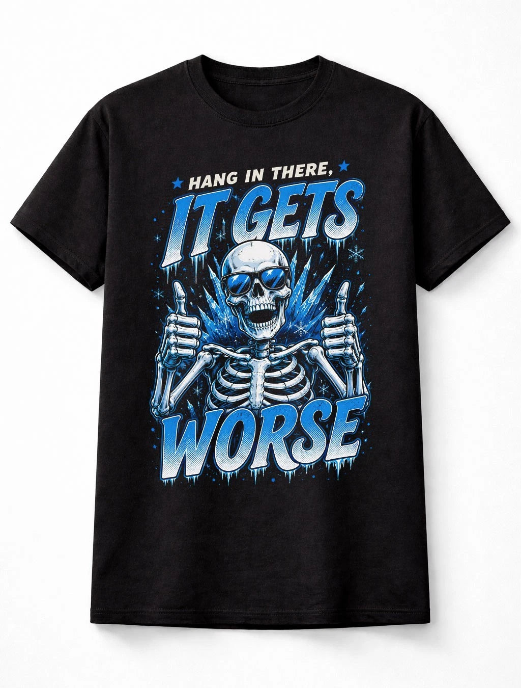 Hang In There It Gets Worse Funny Skeleton Skull Graphic Novelty Unisex T-Shirt