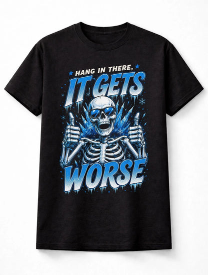 Hang In There It Gets Worse Funny Skeleton Skull Graphic Novelty Unisex T-Shirt