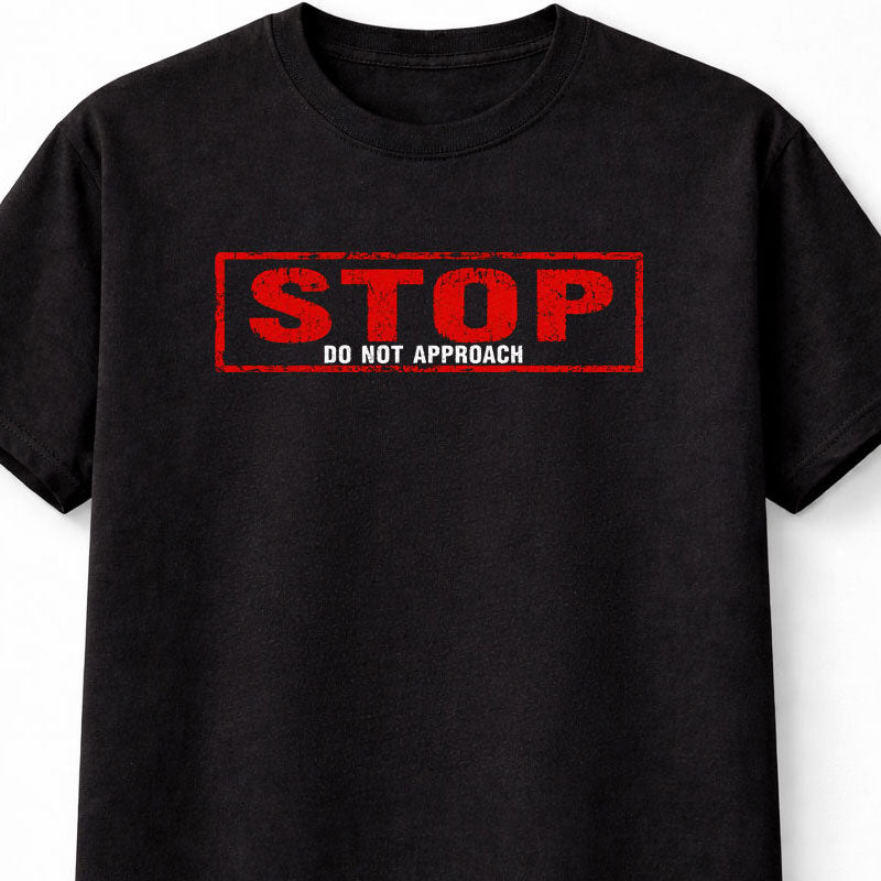 Stop Do Not Approach Funny Warning Humour Novelty Unisex T-Shirt