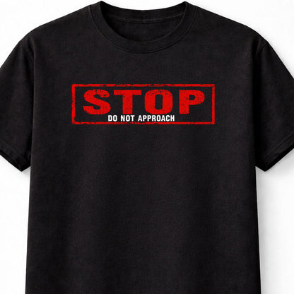 Stop Do Not Approach Funny Warning Humour Novelty Unisex T-Shirt