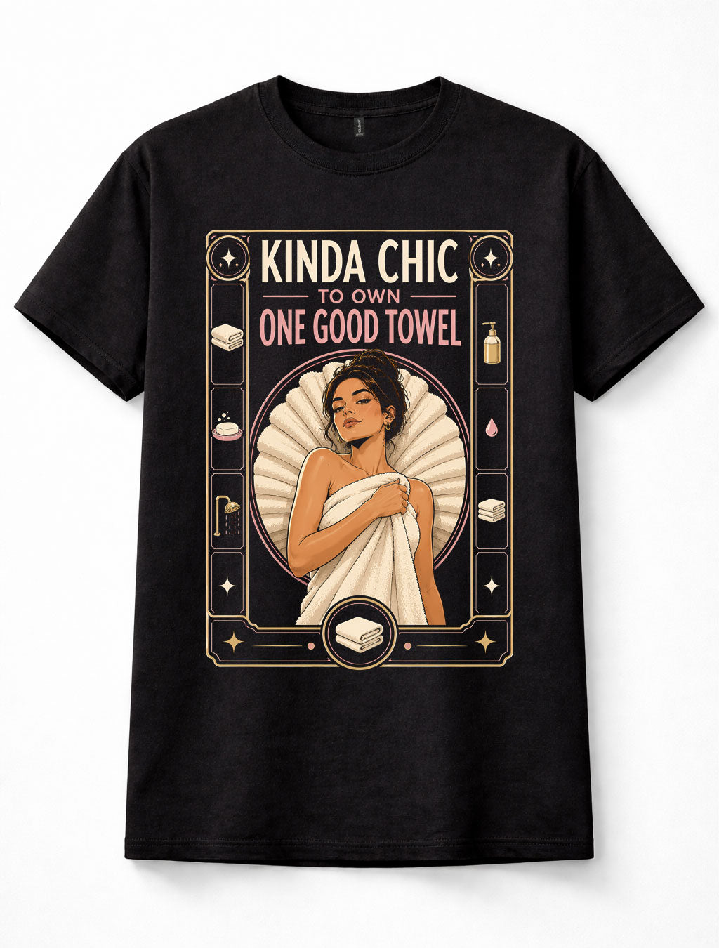 Kinda Chic One Good Towel Funny Bathroom Shower Quote Unisex T-Shirt