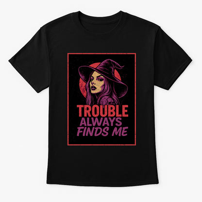 Trouble Always Finds Me Unisex T-Shirt – Witchy Rebel Mystic Sorceress Aesthetic Graphic Tee